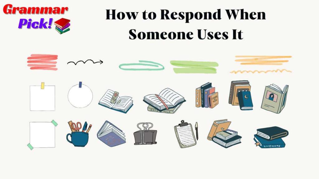How to Respond When Someone Uses It