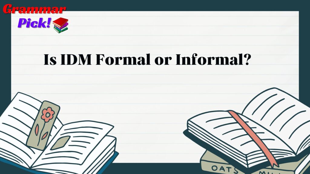 Is IDM Formal or Informal