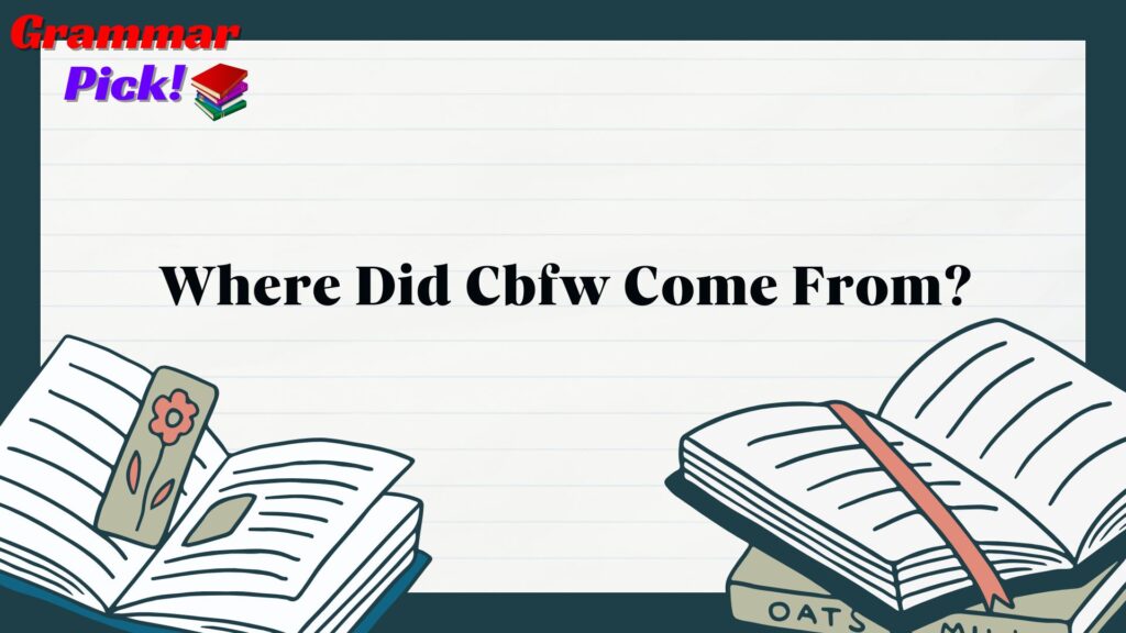 Where Did Cbfw Come From