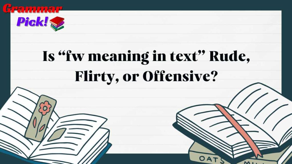 Is “fw meaning in text” Rude, Flirty, or Offensive