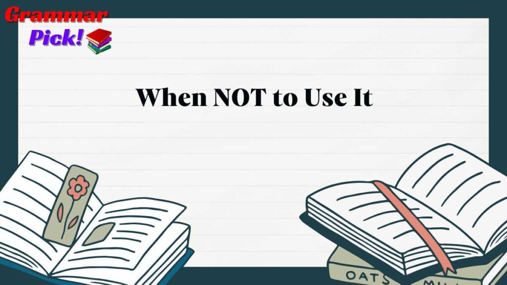 When NOT to Use It